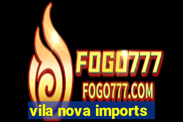 vila nova imports